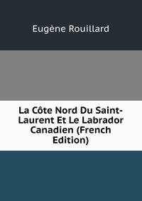La Cote Nord Du Saint-Laurent Et Le Labrador Canadien (French Edition)