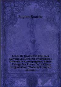 Leons De G?om?trie R?dig?es Suivant Les Derniers Programmes Officiels Et Accompagn?es: Partie a L'usage Des ?l?ves De La Classe De Quatri?me (Moderne) (French Edition)