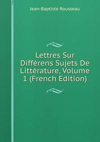 Lettres Sur Differens Sujets De Litterature, Volume 1 (French Edition)