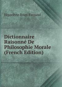 Dictionnaire Raisonne De Philosophie Morale (French Edition)
