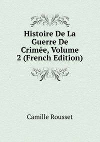 Histoire De La Guerre De Crimee, Volume 2 (French Edition)
