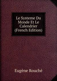 Le Systeme Du Monde Et Le Calendrier (French Edition)