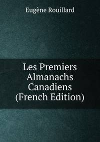Les Premiers Almanachs Canadiens (French Edition)