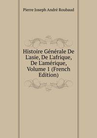 Histoire G?n?rale De L'asie, De L'afrique, De L'am?rique, Volume 1 (French Edition)