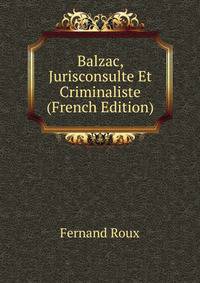 Balzac, Jurisconsulte Et Criminaliste (French Edition)