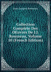 Collection Complete Des OEuvres De J.J. Rousseau, Volume 10 (French Edition)