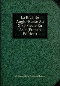 La Rivalite Anglo-Russe Au Xixe Siecle En Asie (French Edition)