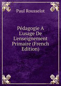 P?dagogie ? L'usage De L'enseignement Primaire (French Edition)