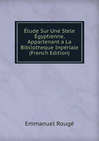 Etude Sur Une Stele Egyptienne, Appartenant a La Bibliotheque Inperiale (French Edition)