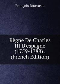 R?gne De Charles III D'espagne (1759-1788) . (French Edition)