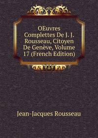 OEuvres Complettes De J. J. Rousseau, Citoyen De Geneve, Volume 17 (French Edition)