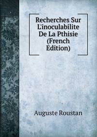 Recherches Sur L'inoculabilite De La Pthisie (French Edition)
