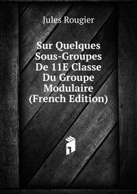 Sur Quelques Sous-Groupes De 11E Classe Du Groupe Modulaire (French Edition)