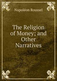The Religion of Money; and Other Narratives