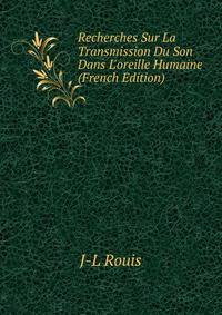 Recherches Sur La Transmission Du Son Dans L'oreille Humaine (French Edition)