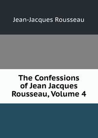 The Confessions of Jean Jacques Rousseau, Volume 4
