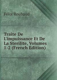 Traite De L'impuissance Et De La Sterilite, Volumes 1-2 (French Edition)