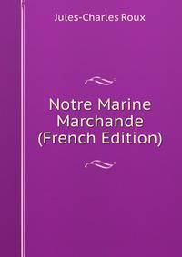 Notre Marine Marchande (French Edition)