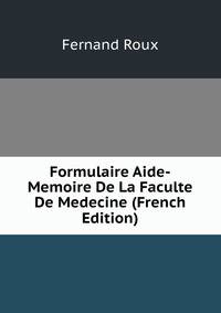 Formulaire Aide-Memoire De La Faculte De Medecine (French Edition)