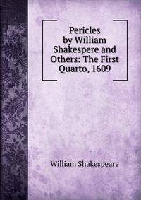 Pericles by William Shakespere and Others: The First Quarto, 1609
