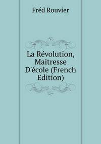 La R?volution, Maitresse D'?cole (French Edition)