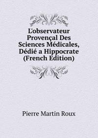 L'observateur Proven?al Des Sciences M?dicales, D?di? a Hippocrate (French Edition)