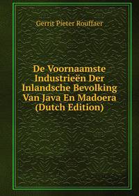 De Voornaamste Industrieen Der Inlandsche Bevolking Van Java En Madoera (Dutch Edition)