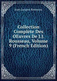 Collection Complete Des OEuvres De J.J. Rousseau, Volume 9 (French Edition)