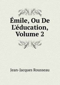 ?mile, Ou De L'?ducation, Volume 2