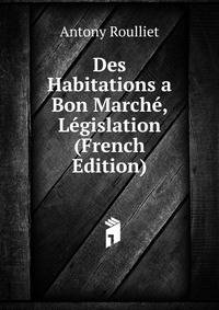 Des Habitations a Bon Marche, Legislation (French Edition)