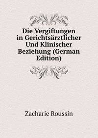 Die Vergiftungen in Gerichtsarztlicher Und Klinischer Beziehung (German Edition)