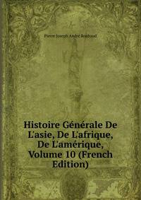 Histoire G?n?rale De L'asie, De L'afrique, De L'am?rique, Volume 10 (French Edition)