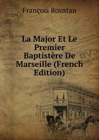 La Major Et Le Premier Baptistere De Marseille (French Edition)