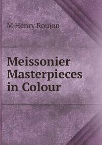 Meissonier Masterpieces in Colour