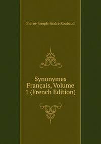 Synonymes Francais, Volume 1 (French Edition)