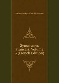 Synonymes Francais, Volume 3 (French Edition)