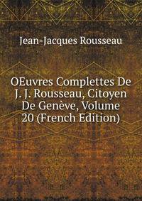 OEuvres Complettes De J. J. Rousseau, Citoyen De Geneve, Volume 20 (French Edition)