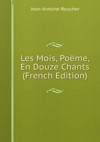 Les Mois, Poeme, En Douze Chants (French Edition)