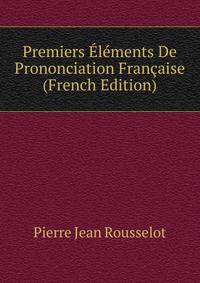 Premiers Elements De Prononciation Francaise (French Edition)