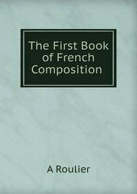 The First Book of French Composition .