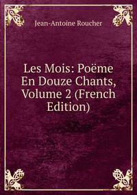 Les Mois: Poeme En Douze Chants, Volume 2 (French Edition)