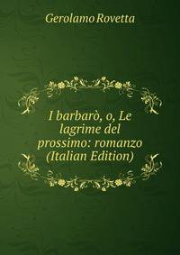 I barbaro, o, Le lagrime del prossimo: romanzo (Italian Edition)