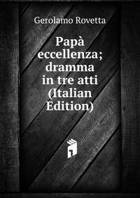Papa eccellenza; dramma in tre atti (Italian Edition)