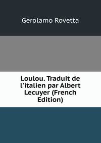 Loulou. Traduit de l'italien par Albert Lecuyer (French Edition)