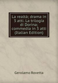 La realta; drama in 3 atti. La trilogia di Dorina; commedia in 3 atti (Italian Edition)