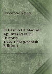 El Casino De Madrid: Apuntes Para Su Historia, 1836-1902 (Spanish Edition)