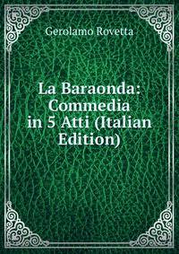 La Baraonda: Commedia in 5 Atti (Italian Edition)