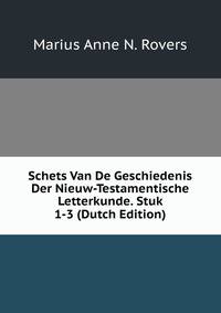 Schets Van De Geschiedenis Der Nieuw-Testamentische Letterkunde. Stuk 1-3 (Dutch Edition)