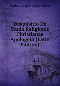 Disquisitio De Paulo Religionis Christianae Apologeta (Latin Edition)