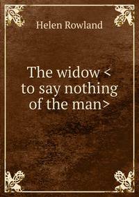 The widow <to say nothing of the man>